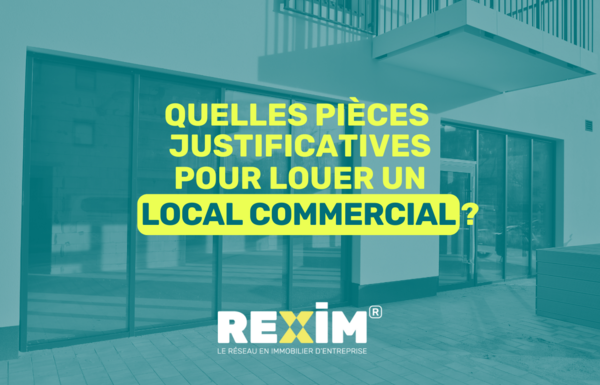 REXIM - quelles-sont-les-pieces-justificatives-pour-la-location-d-un-local-commercial-commerce-en-france-a-louer-vente-a-vendre-rexim-le-reseau-en-immobilier-entreprise-commerce